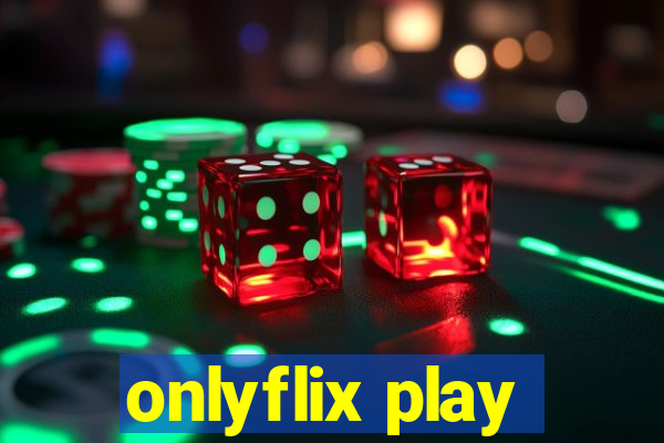 onlyflix play